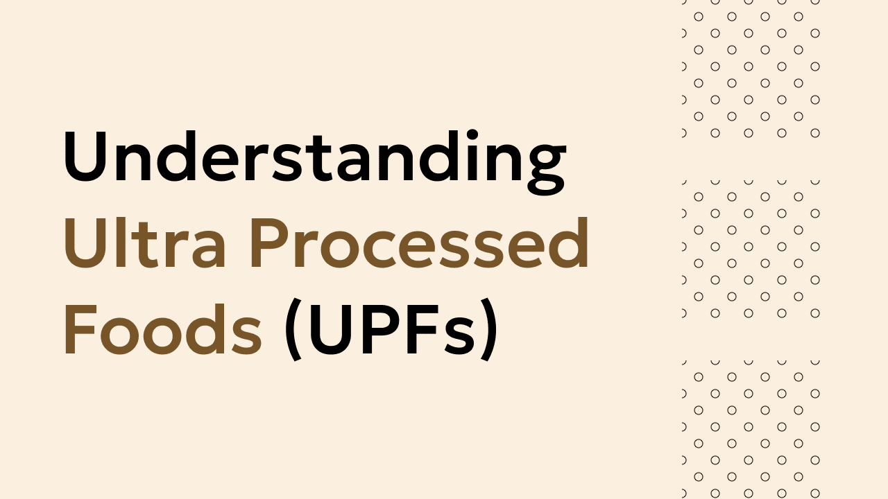 Beyond the Label: Decoding Ultra-Processed Foods (UPFs)